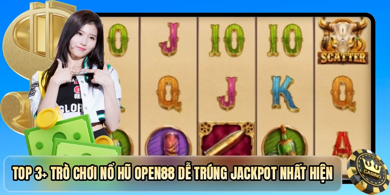Top 3+ trò chơi nổ hũ OPEN88 dễ trúng jackpot nhất hiện