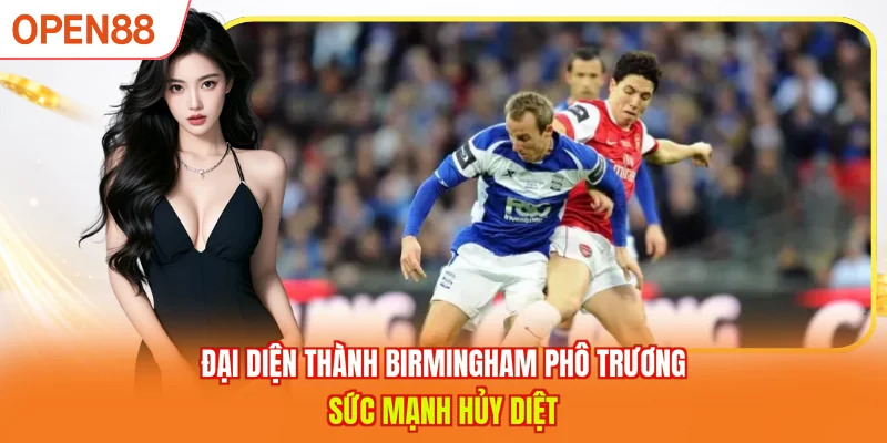 Đại diện thành Birmingham phô trương sức mạnh hủy diệt