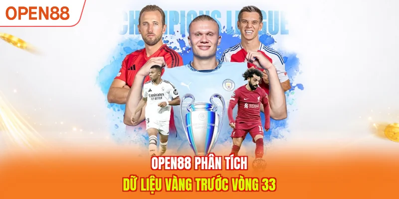 OPEN88 phân tích dữ liệu vàng trước vòng 33